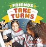 Friends Take Turns - Megan Borgert-Spaniol - 9781398241688