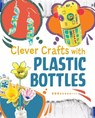 Clever Crafts with Plastic Bottles - Chelsey Luciow - 9781398259935