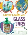 Clever Crafts with Glass Jars - Chelsey Luciow - 9781398259942