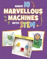 Make 10 Marvellous Machines with STEM - Chelsey Luciow - 9781398260825