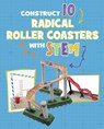 Construct 10 Radical Roller Coasters with STEM - Chelsey Luciow - 9781398260832