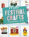 Mini Festival Crafts to Celebrate in Style - Rebecca Felix - 9781398261433