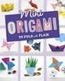 Mini Origami to Fold with Flair - Rebecca Felix ; Ruthie Van Oosbree - 9781398261440
