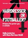 Hairdresser or Footballer: Bridging the gender gap in schools - Hollie Anderton ; Ross Morrison McGill - 9781398382862