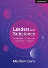 Leaders With Substance: An Antidote to Leadership Genericism in Schools - Matthew Evans - 9781398382985