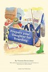 Prepare your daughter for boarding: Ensuring Your Daughter is Ready to Get the Most out of Boarding School - Graham Lee ; Pippa Cross ; Victoria Davies-Jones - 9781398383210