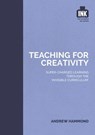 Teaching for Creativity: Super-charged learning through 'The Invisible Curriculum' - Andrew Hammond - 9781398383555