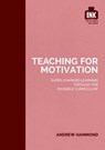 Teaching for Motivation: Super-charged learning through 'The Invisible Curriculum' - Andrew Hammond - 9781398383579