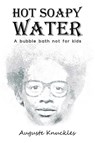 Hot Soapy Water - Auguste Knuckles - 9781398468559