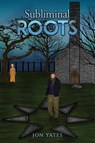 Subliminal Roots - Jon Yates - 9781398478671
