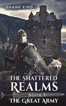 The Shattered Realms Book 1: The Great Army - Shane Kind - 9781398479067