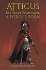 Atticus, Fighter of Rome Series: A Hero is Born - Jonathan Andrews - 9781398482074