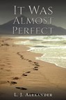 It Was Almost Perfect - L. J. Alexander - 9781398494985