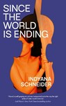 Since the World Is Ending - Indyana Schneider - 9781398501133
