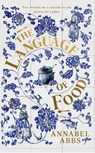 The Language of Food - Annabel Abbs - 9781398502222