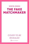 The Fake Matchmaker - Sonya Singh - 9781398510555