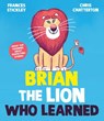 Brian the Lion who Learned - Frances Stickley - 9781398513280