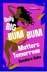Only Big Bumbum Matters Tomorrow - Damilare Kuku - 9781398529588