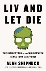 LIV and Let Die - Alan Shipnuck - 9781398530461