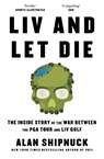 LIV and Let Die - Alan Shipnuck - 9781398530492