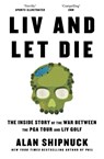 LIV and Let Die - Alan Shipnuck - 9781398530492
