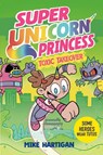 Super Unicorn Princess: Toxic Takeover - Mike Hartigan - 9781398536012