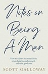Notes on Being a Man - Scott Galloway - 9781398554559