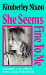 She Seems Fine to Me - Kimberley Nixon - 9781398557536