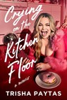 Crying on the Kitchen Floor - Trisha Paytas - 9781398566774