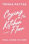 Crying on the Kitchen Floor - Trisha Paytas - 9781398566781