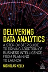 Delivering Data Analytics - Nicholas Kelly - 9781398602977