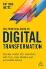 The Practical Guide to Digital Transformation - Antonio Weiss - 9781398603677