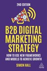 B2B Digital Marketing Strategy - Simon Hall - 9781398610170