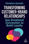 Transforming Customer–Brand Relationships - Christina Garnett - 9781398621329
