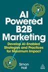 AI-Powered B2B Marketing - Simon Hall - 9781398621961