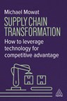 Supply Chain Transformation - Michael Mowat - 9781398623354