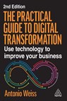 The Practical Guide to Digital Transformation - Antonio Weiss - 9781398623927