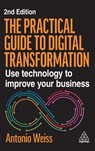 The Practical Guide to Digital Transformation - Antonio Weiss - 9781398623934