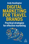 Digital Marketing for Travel Brands - Andy Headington - 9781398624689