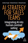 AI Strategy for Sales Teams - Andrew Hough ; Richard Vincent ; Richard Brooks - 9781398628472
