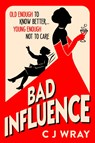 Bad Influence - CJ Wray - 9781398711884