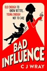 Bad Influence - CJ Wray - 9781398711907