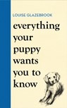 Everything Your Puppy Wants You to Know - Louise Glazebrook - 9781398721562