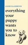 Everything Your Puppy Wants You to Know - Louise Glazebrook - 9781398721579
