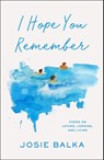 I Hope You Remember - Josie Balka - 9781398727533