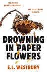 Drowning in Paper Flowers - E.L. Westbury - 9781398731141