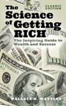 The Science of Getting Rich: The Inspiring Guide to Wealth and Success (Classic Edition) - Wallace D. Wattles - 9781398825895