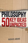 Philosophy: 50 Key Ideas Unpacked - Michael Moore - 9781398828797