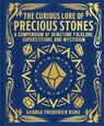 The Curious Lore of Precious Stones - George Frederick Kunz - 9781398838550
