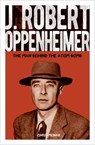 J. Robert Oppenheimer: The Man Behind the Atom Bomb - Chris McNab - 9781398844322